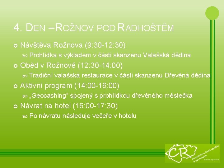 4. DEN – ROŽNOV POD RADHOŠTĚM Návštěva Rožnova (9: 30 -12: 30) Prohlídka Oběd