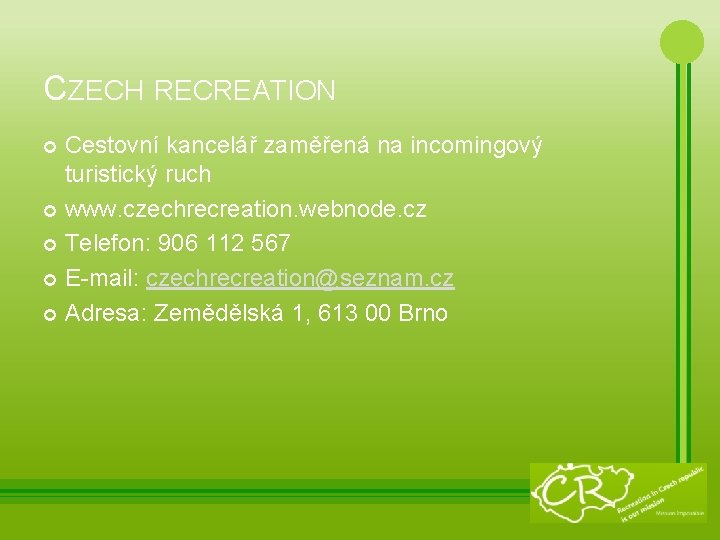 CZECH RECREATION Cestovní kancelář zaměřená na incomingový turistický ruch www. czechrecreation. webnode. cz Telefon: