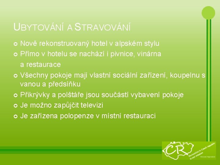 UBYTOVÁNÍ A STRAVOVÁNÍ Nově rekonstruovaný hotel v alpském stylu Přímo v hotelu se nachází