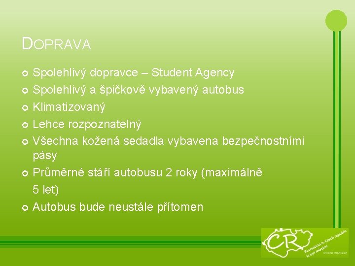 DOPRAVA Spolehlivý dopravce – Student Agency Spolehlivý a špičkově vybavený autobus Klimatizovaný Lehce rozpoznatelný