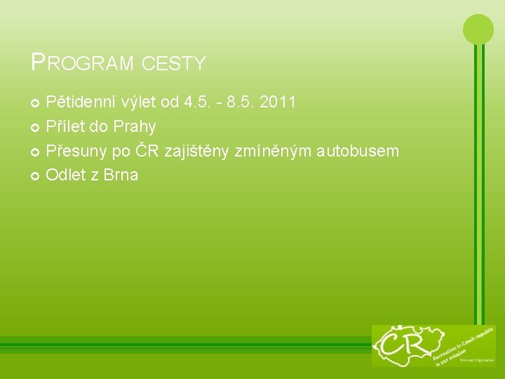 PROGRAM CESTY Pětidenní výlet od 4. 5. - 8. 5. 2011 Přílet do Prahy