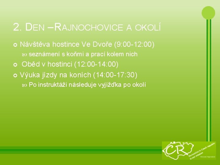 2. DEN – RAJNOCHOVICE A OKOLÍ Návštěva hostince Ve Dvoře (9: 00 -12: 00)