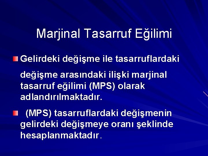 Marjinal Tasarruf Eğilimi Gelirdeki değişme ile tasarruflardaki değişme arasındaki ilişki marjinal tasarruf eğilimi (MPS)