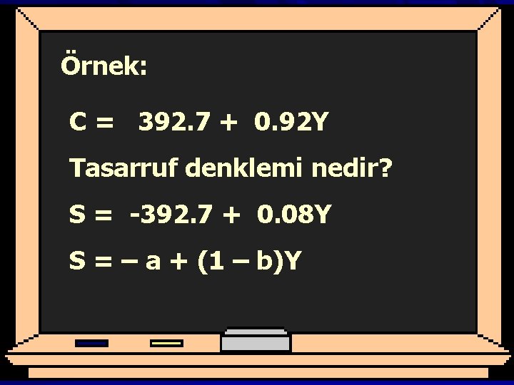 Örnek: C = 392. 7 + 0. 92 Y Tasarruf denklemi nedir? S =