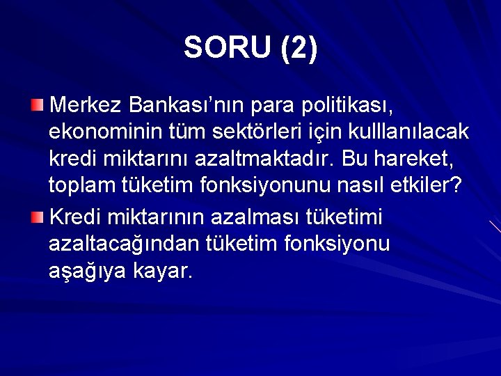 SORU (2) Merkez Bankası’nın para politikası, ekonominin tüm sektörleri için kulllanılacak kredi miktarını azaltmaktadır.