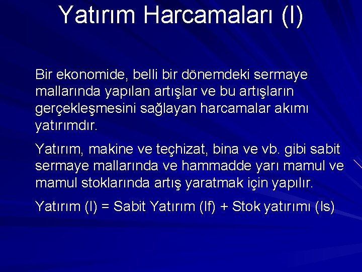 Yatırım Harcamaları (I) Bir ekonomide, belli bir dönemdeki sermaye mallarında yapılan artışlar ve bu