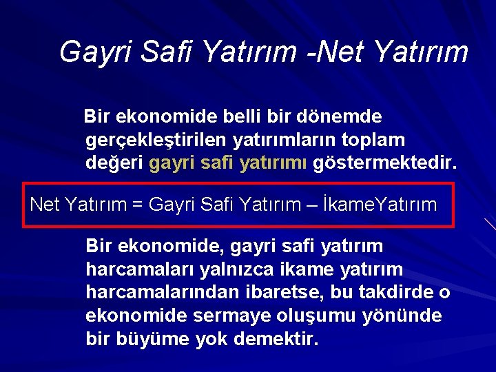 Gayri Safi Yatırım -Net Yatırım Bir ekonomide belli bir dönemde gerçekleştirilen yatırımların toplam değeri