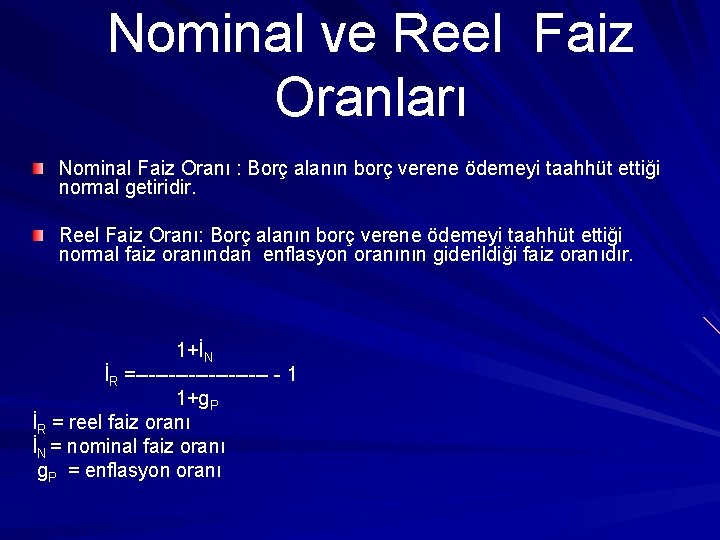 Nominal ve Reel Faiz Oranları Nominal Faiz Oranı : Borç alanın borç verene ödemeyi