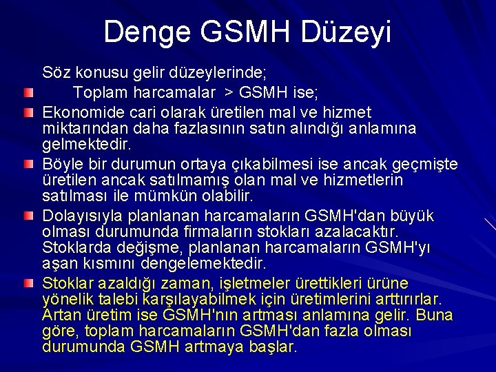 Denge GSMH Düzeyi Söz konusu gelir düzeylerinde; Toplam harcamalar > GSMH ise; Ekonomide cari