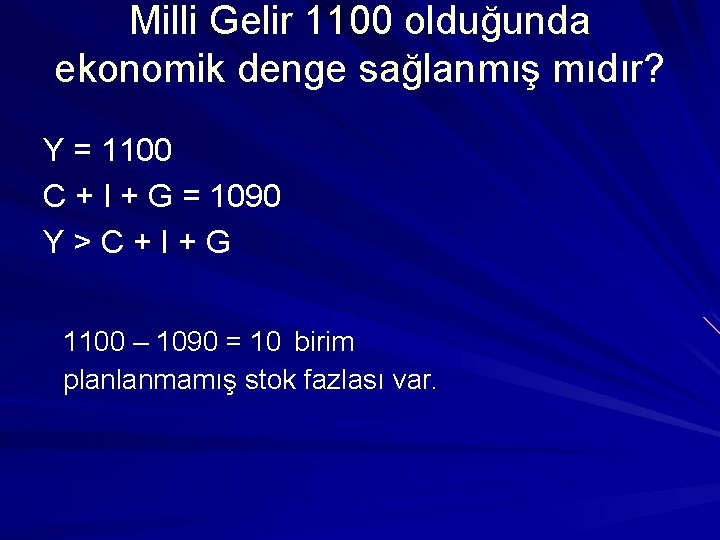 Milli Gelir 1100 olduğunda ekonomik denge sağlanmış mıdır? Y = 1100 C + I