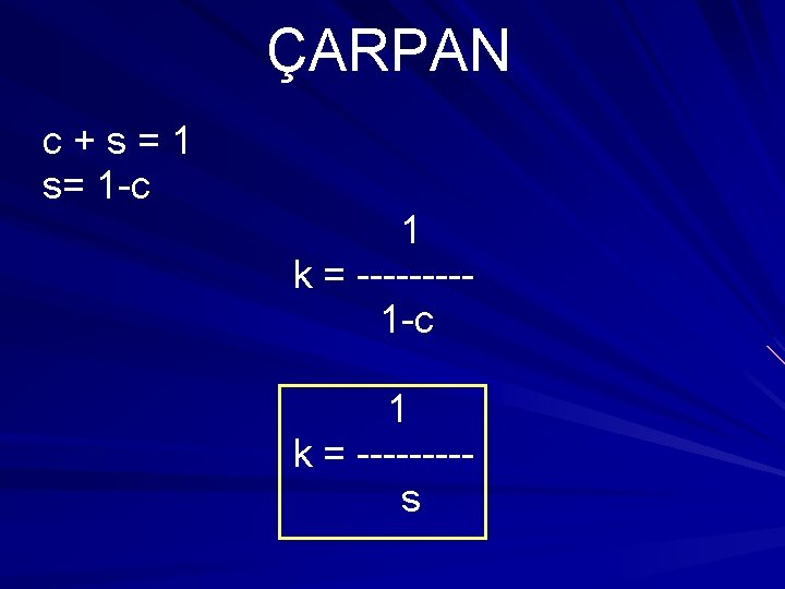 ÇARPAN c+s=1 s= 1 -c 1 k = --------s 