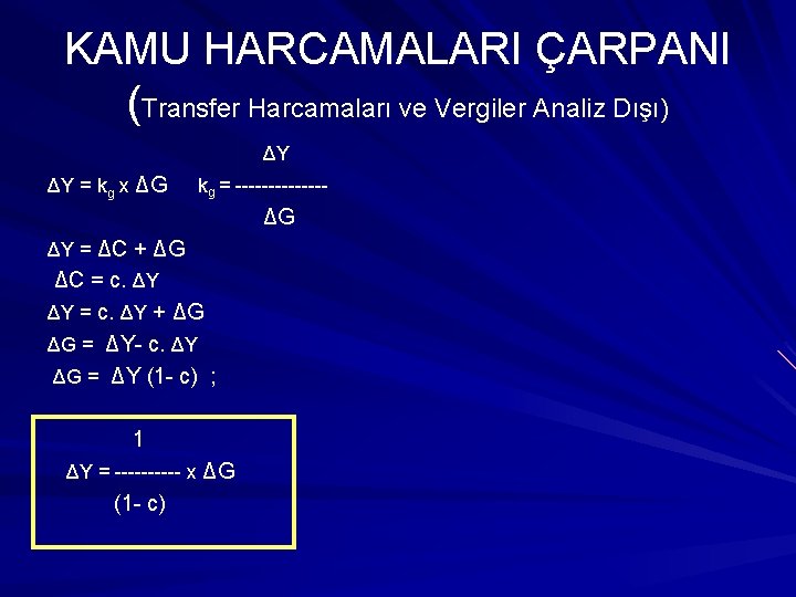 KAMU HARCAMALARI ÇARPANI (Transfer Harcamaları ve Vergiler Analiz Dışı) ΔY ΔY = k g