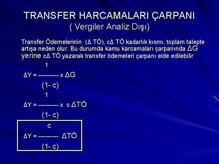 TRANSFER HARCAMALARI ÇARPANI ( Vergiler Analiz Dışı) Transfer Ödemelerinin (Δ TÖ), cΔ TÖ kadarlık
