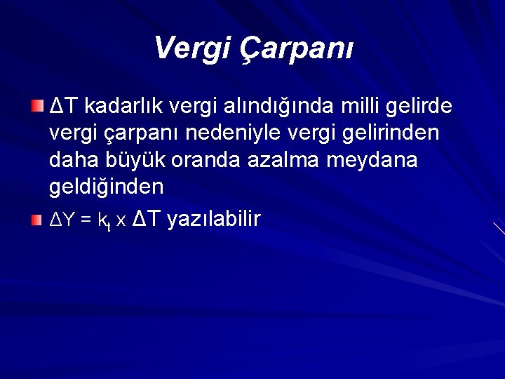 Vergi Çarpanı ΔT kadarlık vergi alındığında milli gelirde vergi çarpanı nedeniyle vergi gelirinden daha