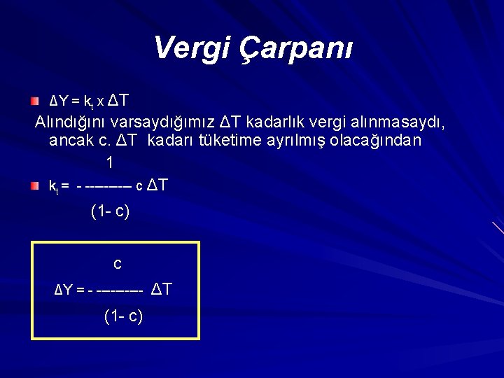 Vergi Çarpanı ΔY = k t x ΔT Alındığını varsaydığımız ΔT kadarlık vergi alınmasaydı,