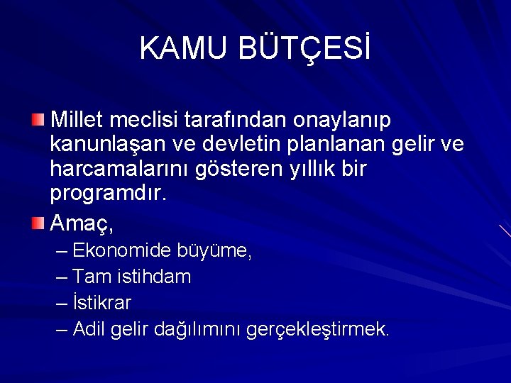 KAMU BÜTÇESİ Millet meclisi tarafından onaylanıp kanunlaşan ve devletin planlanan gelir ve harcamalarını gösteren