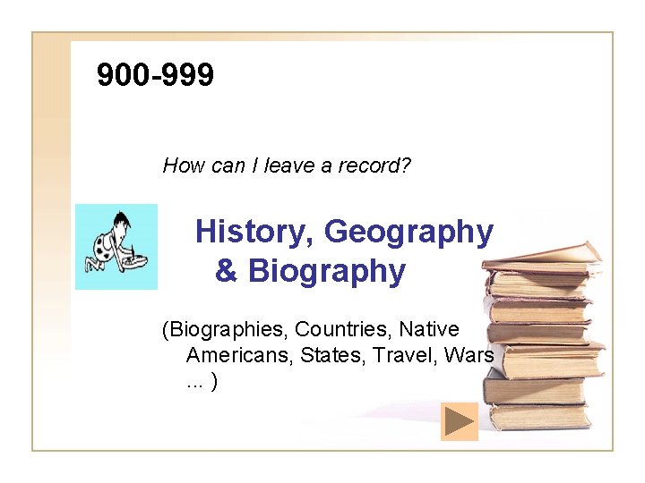 900 -999 How can I leave a record? History, Geography & Biography (Biographies, Countries,