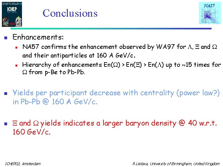 Conclusions n Enhancements: n n NA 57 confirms the enhancement observed by WA 97