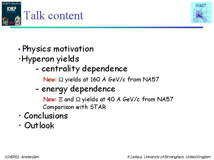 NA 57 Talk content • Physics motivation • Hyperon yields - centrality dependence New: