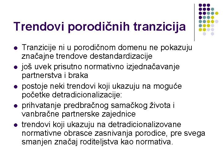 Trendovi porodičnih tranzicija l l l Tranzicije ni u porodičnom domenu ne pokazuju značajne