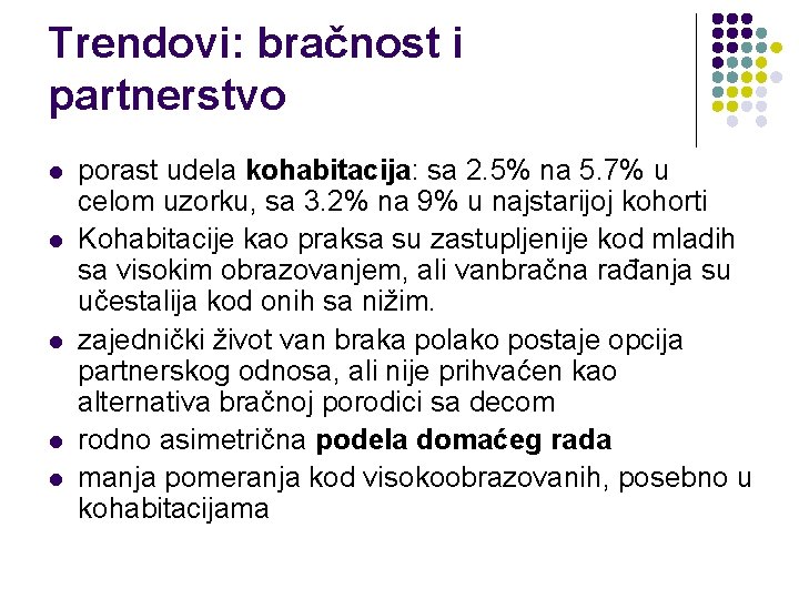 Trendovi: bračnost i partnerstvo l l l porast udela kohabitacija: sa 2. 5% na