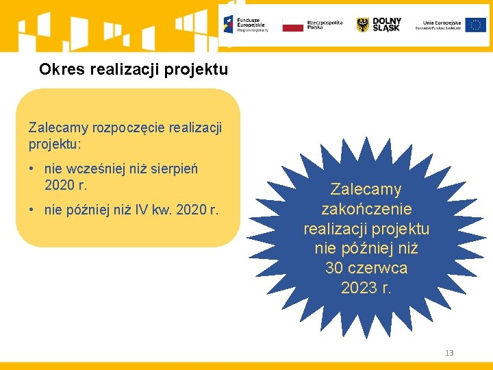 Okres realizacji projektu Zalecamy rozpoczęcie realizacji projektu: • nie wcześniej niż sierpień 2020 r.