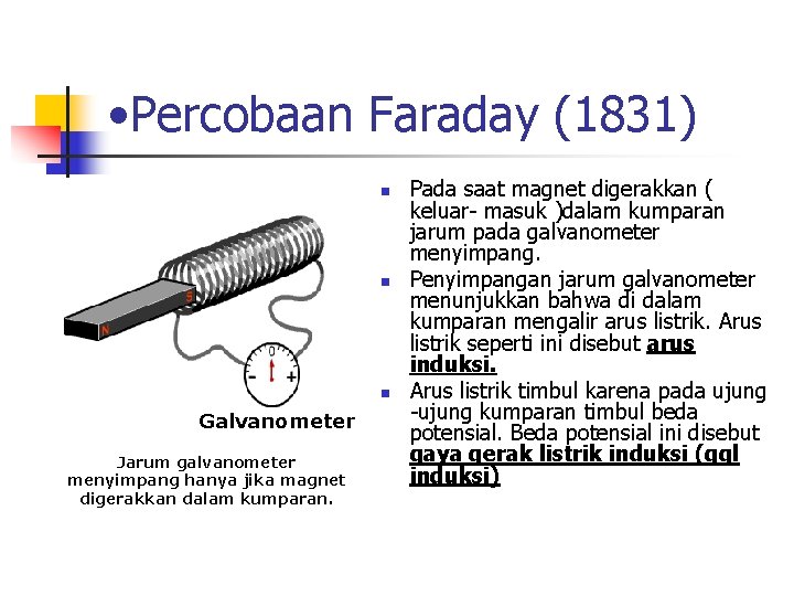  • Percobaan Faraday (1831) n n n Galvanometer Jarum galvanometer menyimpang hanya jika