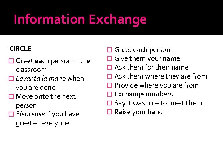 Information Exchange CIRCLE � Greet each person in the classroom � Levanta la mano