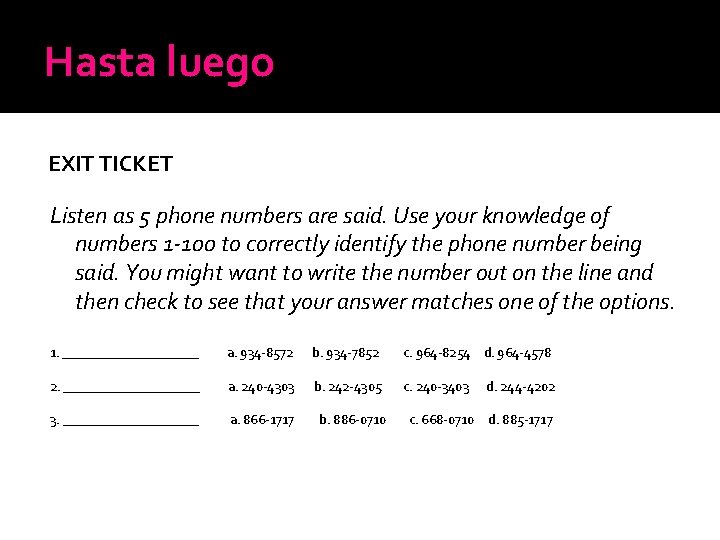 Hasta luego EXIT TICKET Listen as 5 phone numbers are said. Use your knowledge