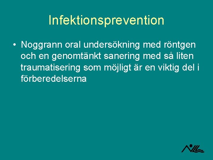 Infektionsprevention • Noggrann oral undersökning med röntgen och en genomtänkt sanering med så liten