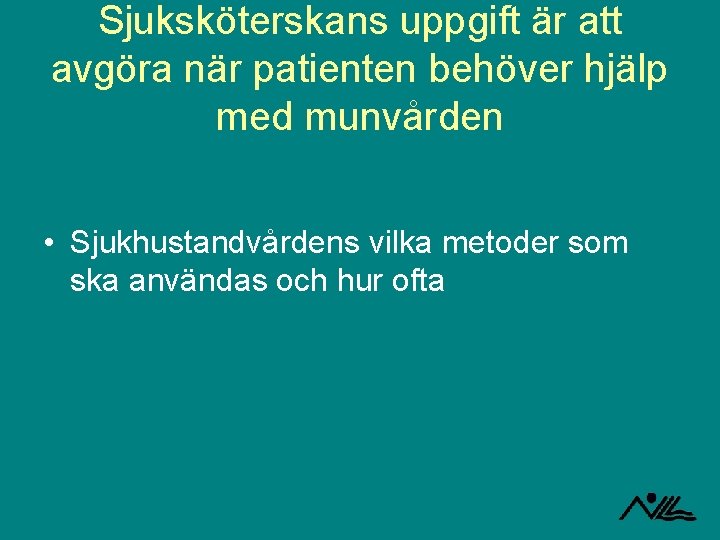 Sjuksköterskans uppgift är att avgöra när patienten behöver hjälp med munvården • Sjukhustandvårdens vilka