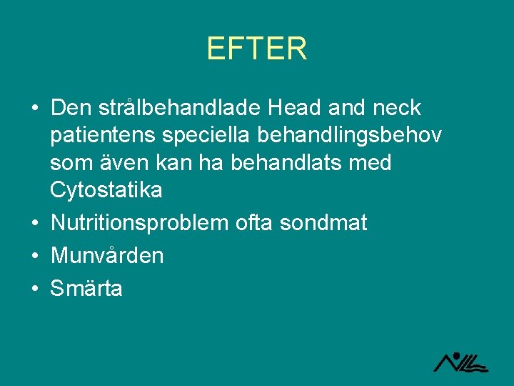 EFTER • Den strålbehandlade Head and neck patientens speciella behandlingsbehov som även kan ha