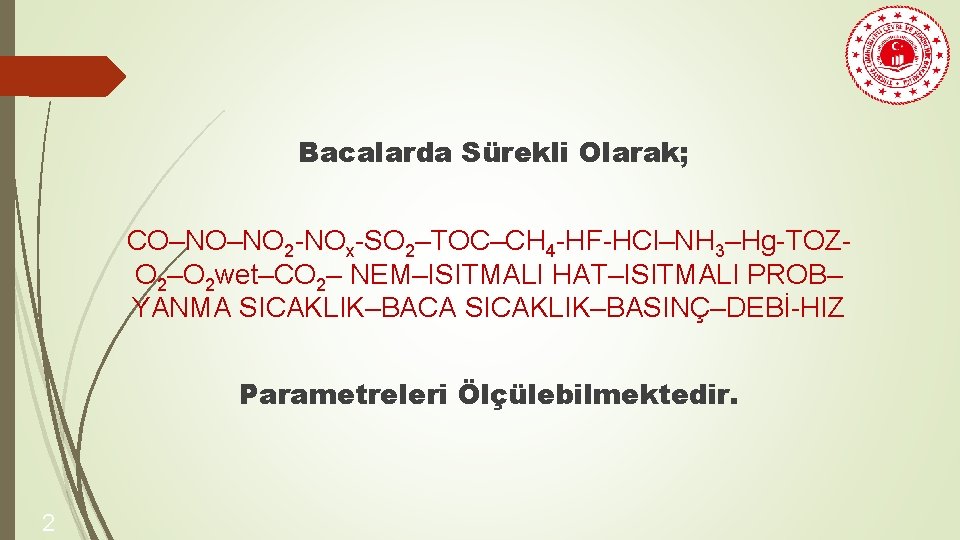 Bacalarda Sürekli Olarak; CO–NO–NO 2 -NOx-SO 2–TOC–CH 4 -HF-HCl–NH 3–Hg-TOZO 2–O 2 wet–CO 2–