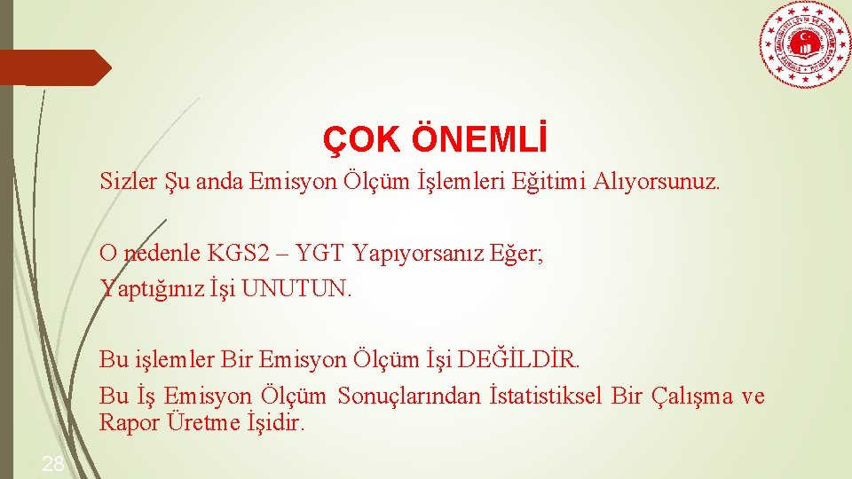 ÇOK ÖNEMLİ Sizler Şu anda Emisyon Ölçüm İşlemleri Eğitimi Alıyorsunuz. O nedenle KGS 2