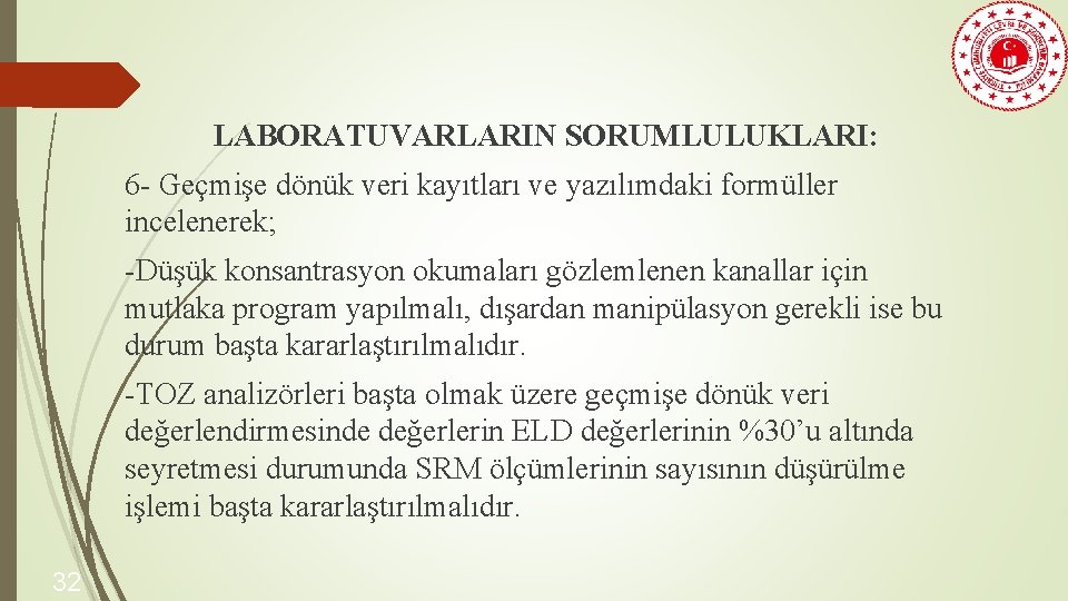 LABORATUVARLARIN SORUMLULUKLARI: 6 - Geçmişe dönük veri kayıtları ve yazılımdaki formüller incelenerek; -Düşük konsantrasyon