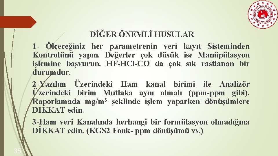 DİĞER ÖNEMLİ HUSULAR 1 - Ölçeceğiniz her parametrenin veri kayıt Sisteminden Kontrolünü yapın. Değerler