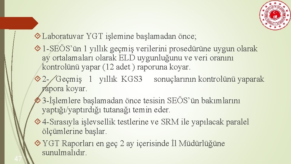 47 Laboratuvar YGT işlemine başlamadan önce; 1 -SEÖS’ün 1 yıllık geçmiş verilerini prosedürüne uygun