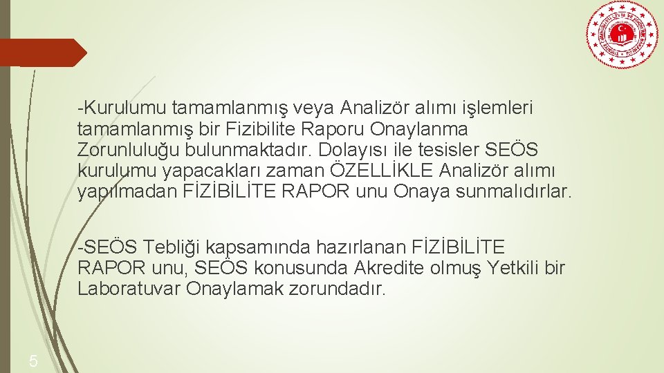 -Kurulumu tamamlanmış veya Analizör alımı işlemleri tamamlanmış bir Fizibilite Raporu Onaylanma Zorunluluğu bulunmaktadır. Dolayısı