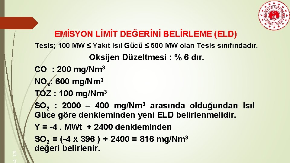 EMİSYON LİMİT DEĞERİNİ BELİRLEME (ELD) Tesis; 100 MW ≤ Yakıt Isıl Gücü ≤ 500