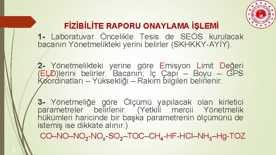 FİZİBİLİTE RAPORU ONAYLAMA İŞLEMİ 1 - Laboratuvar Öncelikle Tesis de SEÖS kurulacak bacanın Yönetmelikteki