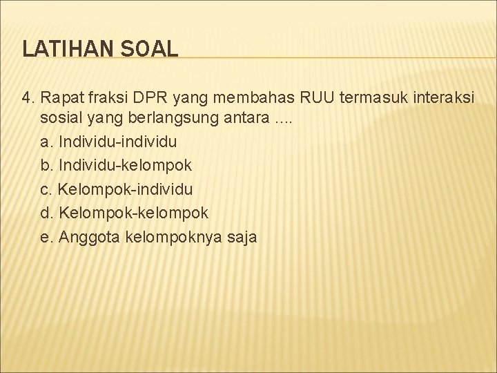 LATIHAN SOAL 4. Rapat fraksi DPR yang membahas RUU termasuk interaksi sosial yang berlangsung