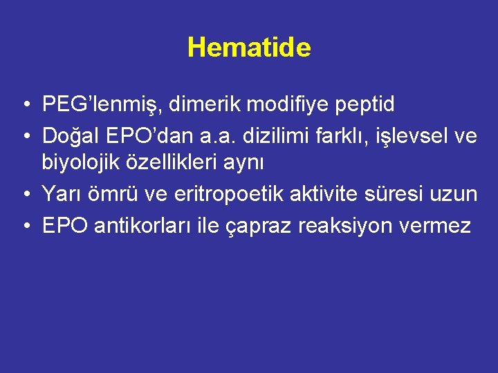Hematide • PEG’lenmiş, dimerik modifiye peptid • Doğal EPO’dan a. a. dizilimi farklı, işlevsel