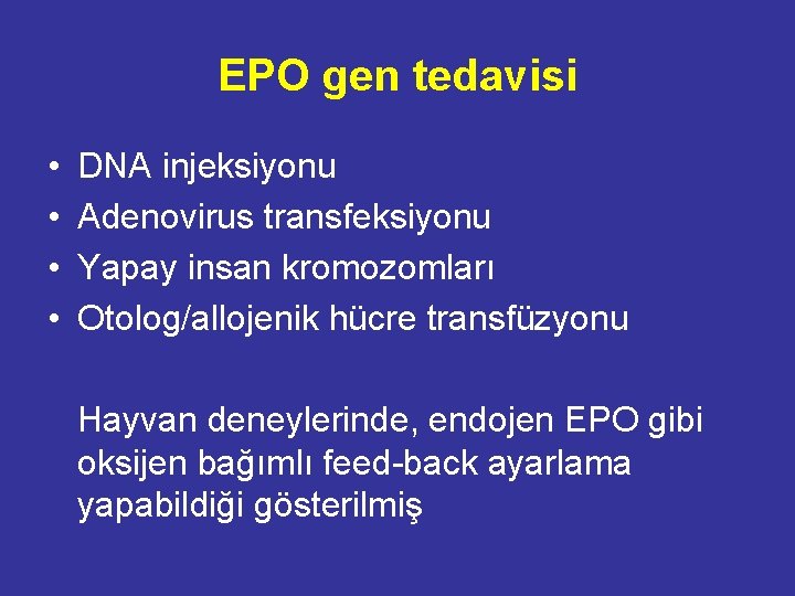 EPO gen tedavisi • • DNA injeksiyonu Adenovirus transfeksiyonu Yapay insan kromozomları Otolog/allojenik hücre