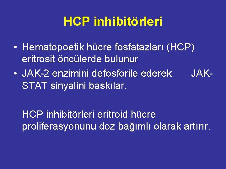 HCP inhibitörleri • Hematopoetik hücre fosfatazları (HCP) eritrosit öncülerde bulunur • JAK-2 enzimini defosforile