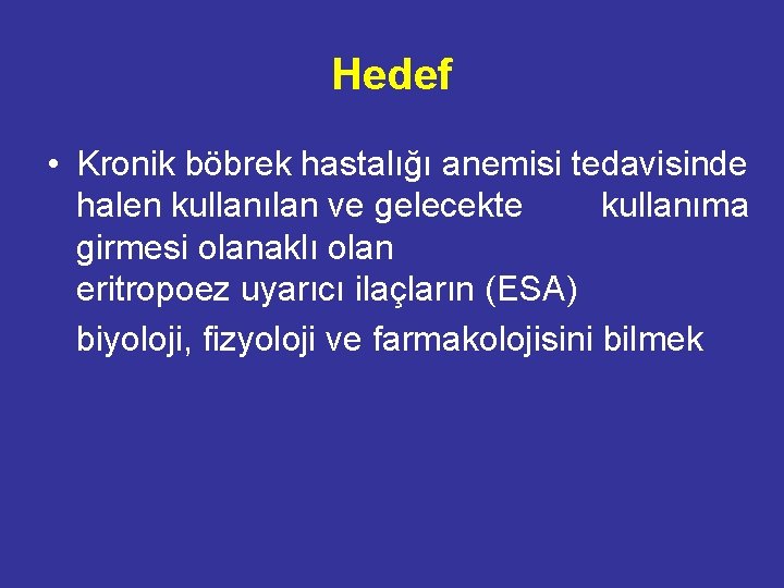 Hedef • Kronik böbrek hastalığı anemisi tedavisinde halen kullanılan ve gelecekte kullanıma girmesi olanaklı