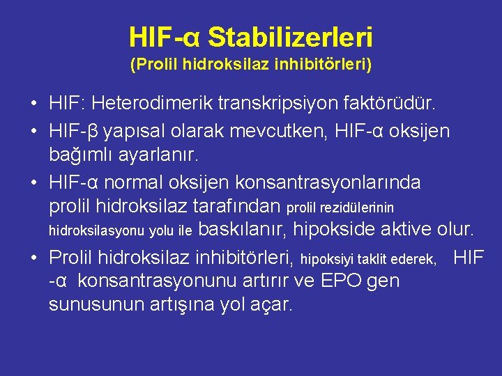 HIF-α Stabilizerleri (Prolil hidroksilaz inhibitörleri) • HIF: Heterodimerik transkripsiyon faktörüdür. • HIF-β yapısal olarak