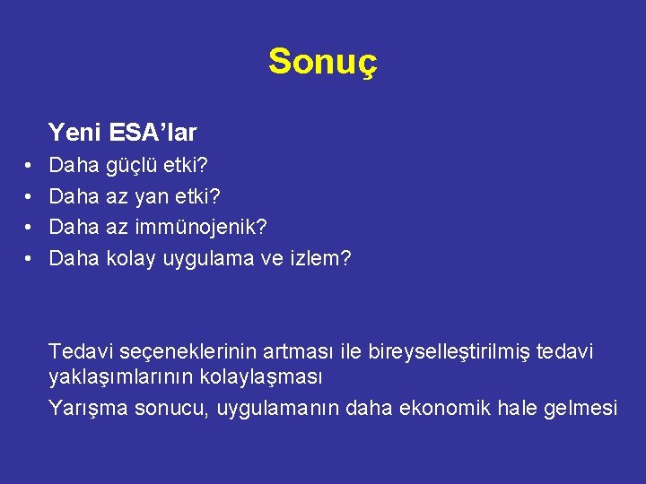 Sonuç Yeni ESA’lar • • Daha güçlü etki? Daha az yan etki? Daha az