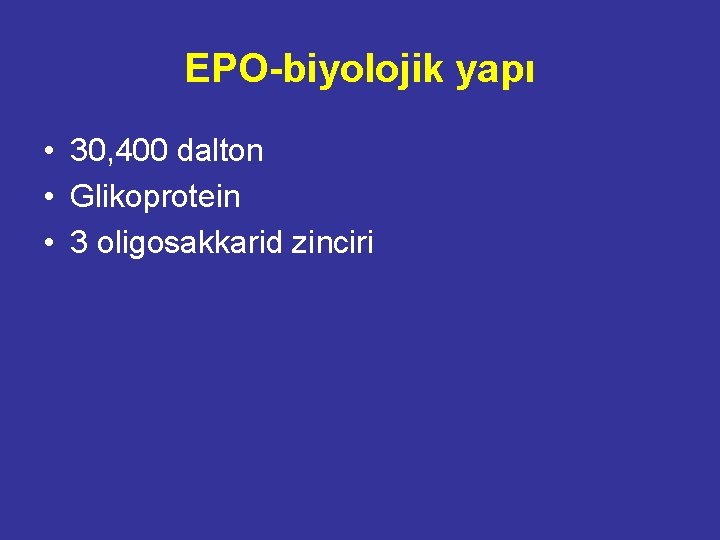 EPO-biyolojik yapı • 30, 400 dalton • Glikoprotein • 3 oligosakkarid zinciri 