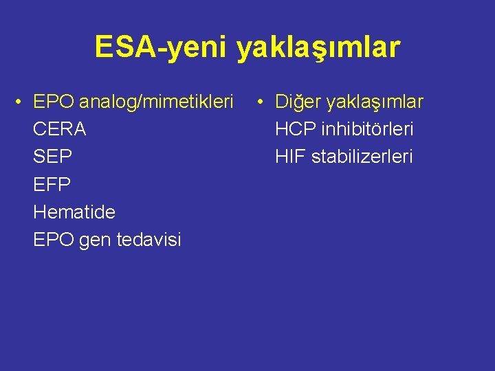 ESA-yeni yaklaşımlar • EPO analog/mimetikleri CERA SEP EFP Hematide EPO gen tedavisi • Diğer