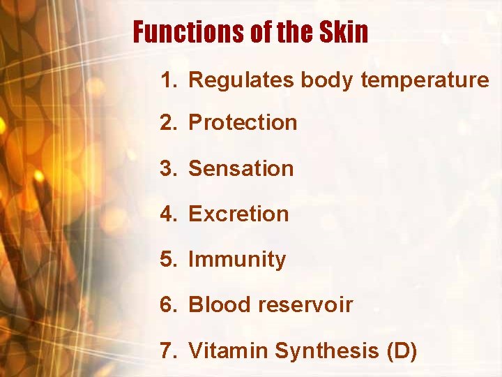 Functions of the Skin 1. Regulates body temperature 2. Protection 3. Sensation 4. Excretion Functions of the Skin 1. Regulates body temperature 2. Protection 3. Sensation 4. Excretion
